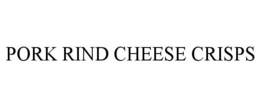 PORK RIND CHEESE CRISPS trademark