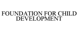 FOUNDATION FOR CHILD DEVELOPMENT trademark