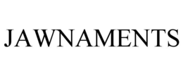 JAWNAMENTS trademark