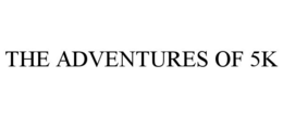 THE ADVENTURES OF 5K trademark