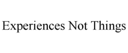 EXPERIENCES NOT THINGS trademark