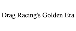 DRAG RACING'S GOLDEN ERA trademark