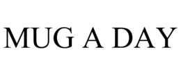MUG A DAY trademark