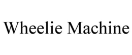 WHEELIE MACHINE trademark