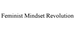 FEMINIST MINDSET REVOLUTION trademark