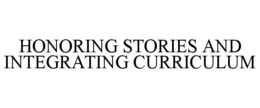 HONORING STORIES AND INTEGRATING CURRICULUM trademark