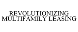 REVOLUTIONIZING MULTIFAMILY LEASING trademark