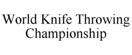 WORLD KNIFE THROWING CHAMPIONSHIP trademark