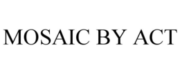 MOSAIC BY ACT trademark