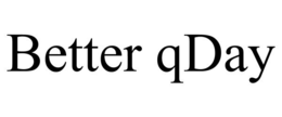 BETTER QDAY trademark