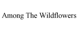 AMONG THE WILDFLOWERS trademark
