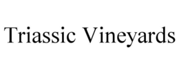 TRIASSIC VINEYARDS trademark
