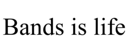 BANDS IS LIFE trademark