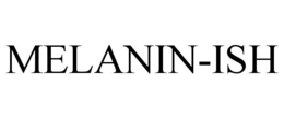 MELANIN-ISH trademark