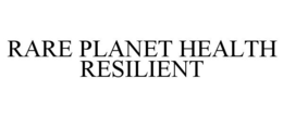 RARE PLANET HEALTH RESILIENT trademark