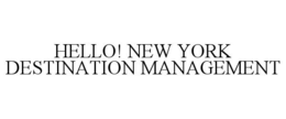 HELLO! NEW YORK DESTINATION MANAGEMENT trademark
