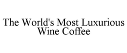 THE WORLD'S MOST LUXURIOUS WINE COFFEE trademark