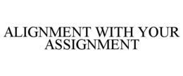 ALIGNMENT WITH YOUR ASSIGNMENT trademark