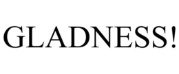 GLADNESS! trademark