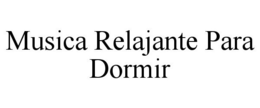 MUSICA RELAJANTE PARA DORMIR trademark