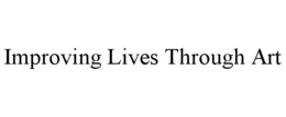 IMPROVING LIVES THROUGH ART trademark