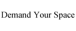 DEMAND YOUR SPACE trademark