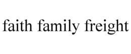 FAITH FAMILY FREIGHT trademark