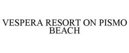 VESPERA RESORT ON PISMO BEACH trademark