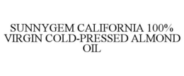 SUNNYGEM CALIFORNIA 100% VIRGIN COLD-PRESSED ALMOND OIL trademark