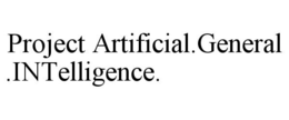 PROJECT ARTIFICIAL.GENERAL.INTELLIGENCE. trademark