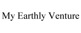 MY EARTHLY VENTURE trademark