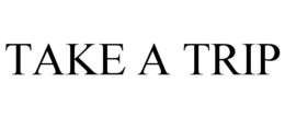 TAKE A TRIP trademark