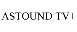 ASTOUND TV+ trademark