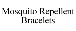 MOSQUITO REPELLENT BRACELETS trademark