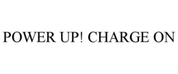 POWER UP! CHARGE ON trademark
