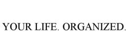 YOUR LIFE. ORGANIZED. trademark