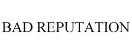 BAD REPUTATION trademark