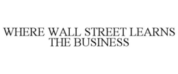 WHERE WALL STREET LEARNS THE BUSINESS trademark