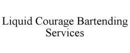 LIQUID COURAGE BARTENDING SERVICES trademark