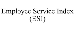 EMPLOYEE SERVICE INDEX (ESI) trademark
