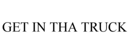 GET IN THA TRUCK trademark