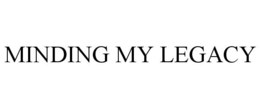MINDING MY LEGACY trademark
