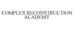 COMPLEX RECONSTRUCTION ACADEMY trademark