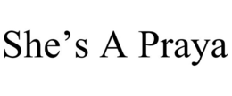 SHE'S A PRAYA trademark