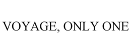 VOYAGE, ONLY ONE trademark