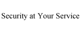SECURITY AT YOUR SERVICE trademark