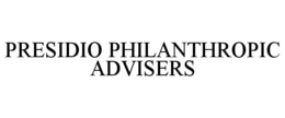 PRESIDIO PHILANTHROPIC ADVISERS trademark