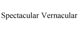 SPECTACULAR VERNACULAR trademark