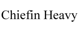 CHIEFIN HEAVY trademark
