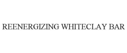 REENERGIZING WHITECLAY BAR trademark